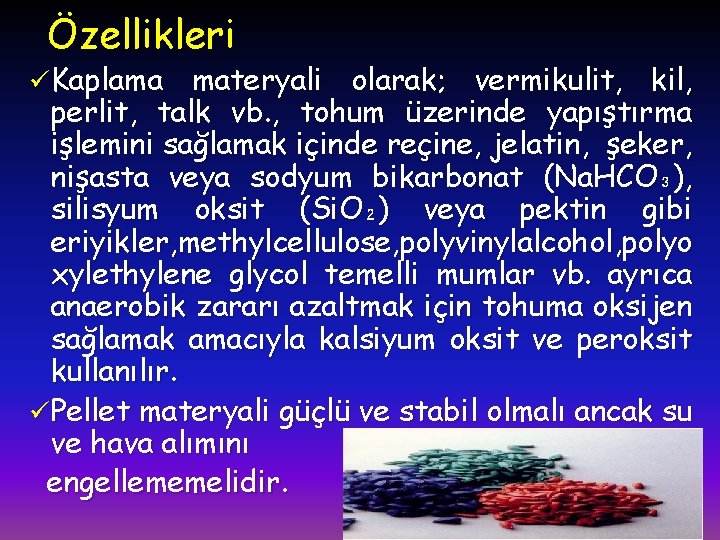 Özellikleri ü Kaplama materyali olarak; vermikulit, kil, perlit, talk vb. , tohum üzerinde yapıştırma