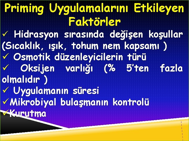 Priming Uygulamalarını Etkileyen Faktörler ü Hidrasyon sırasında değişen koşullar (Sıcaklık, ışık, tohum nem kapsamı