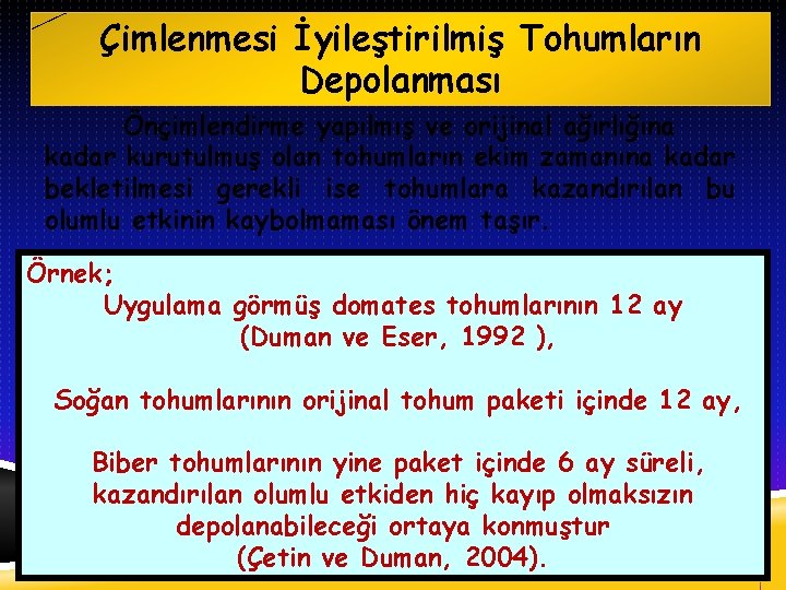 Çimlenmesi İyileştirilmiş Tohumların Depolanması Önçimlendirme yapılmış ve orijinal ağırlığına kadar kurutulmuş olan tohumların ekim