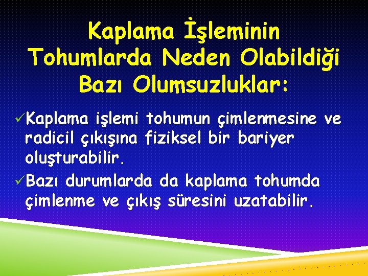 Kaplama İşleminin Tohumlarda Neden Olabildiği Bazı Olumsuzluklar: üKaplama işlemi tohumun çimlenmesine ve radicil çıkışına