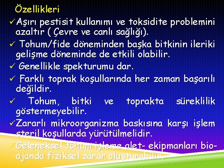 Özellikleri ü Aşırı pestisit kullanımı ve toksidite problemini azaltır ( Çevre ve canlı sağlığı).