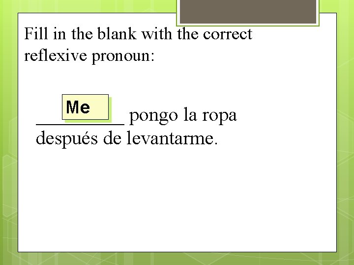 Fill in the blank with the correct reflexive pronoun: Me _____ pongo la ropa