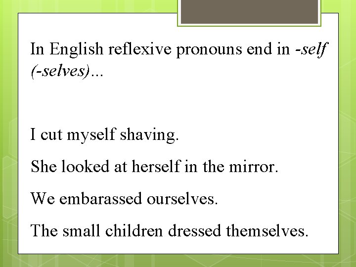 In English reflexive pronouns end in -self (-selves). . . I cut myself shaving.