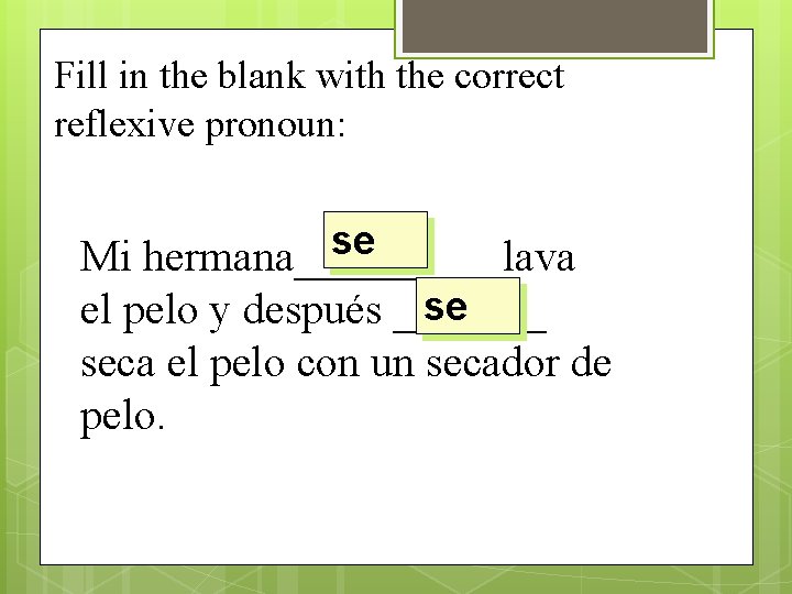 Fill in the blank with the correct reflexive pronoun: se Mi hermana_____ lava se