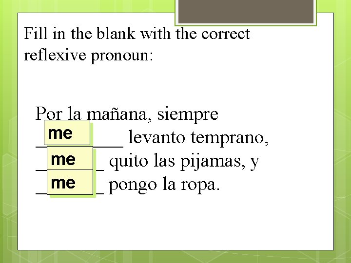 Fill in the blank with the correct reflexive pronoun: Por la mañana, siempre me