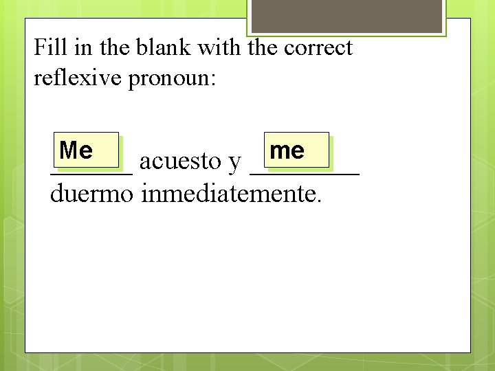 Fill in the blank with the correct reflexive pronoun: Me me ______ acuesto y