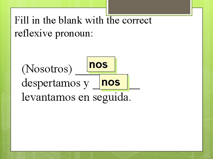 Fill in the blank with the correct reflexive pronoun: nos (Nosotros) _____ nos despertamos