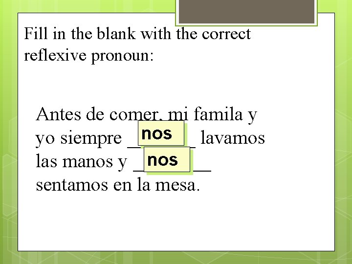 Fill in the blank with the correct reflexive pronoun: Antes de comer, mi famila