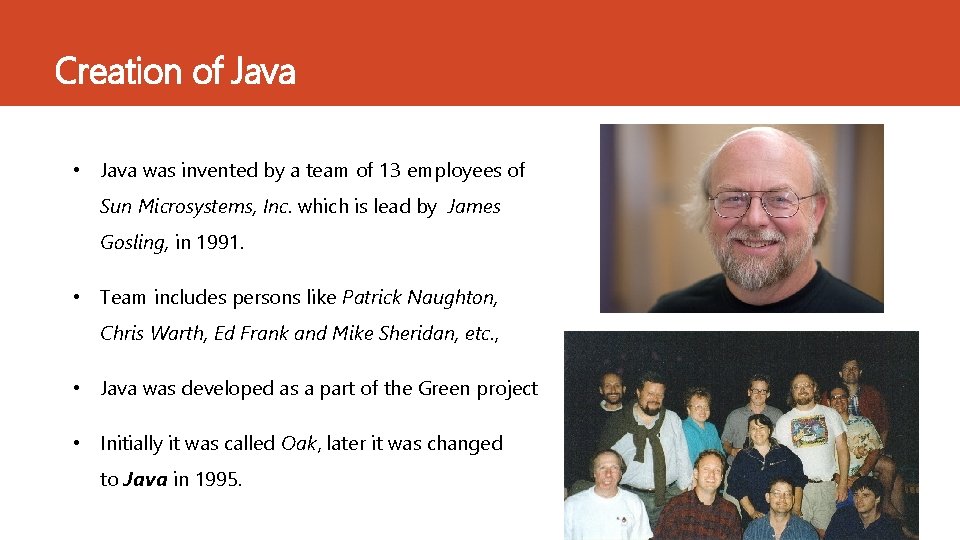 Creation of Java • Java was invented by a team of 13 employees of