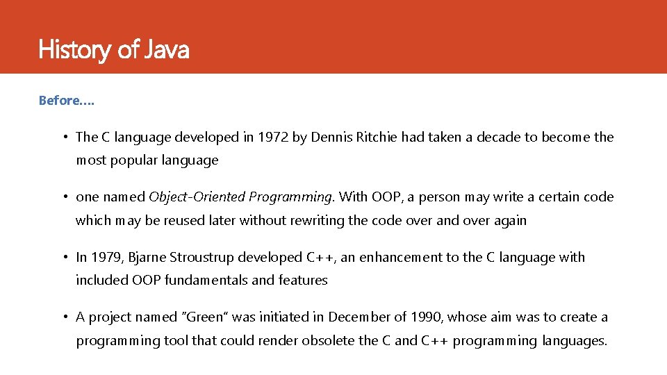 History of Java Before…. • The C language developed in 1972 by Dennis Ritchie