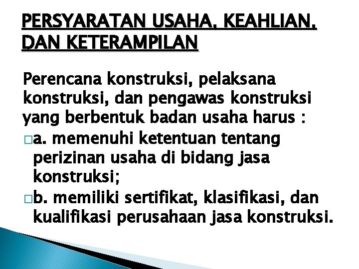 PERSYARATAN USAHA, KEAHLIAN, DAN KETERAMPILAN Perencana konstruksi, pelaksana konstruksi, dan pengawas konstruksi yang berbentuk