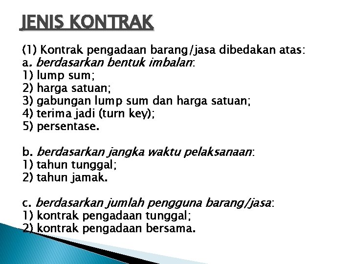 JENIS KONTRAK (1) Kontrak pengadaan barang/jasa dibedakan atas: a. berdasarkan bentuk imbalan: 1) lump