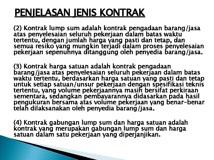 PENJELASAN JENIS KONTRAK (2) Kontrak lump sum adalah kontrak pengadaan barang/jasa atas penyelesaian seluruh