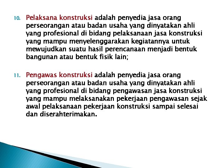 10. Pelaksana konstruksi adalah penyedia jasa orang perseorangan atau badan usaha yang dinyatakan ahli