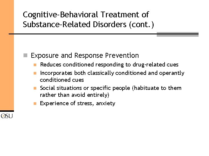 Cognitive-Behavioral Treatment of Substance-Related Disorders (cont. ) n Exposure and Response Prevention n n