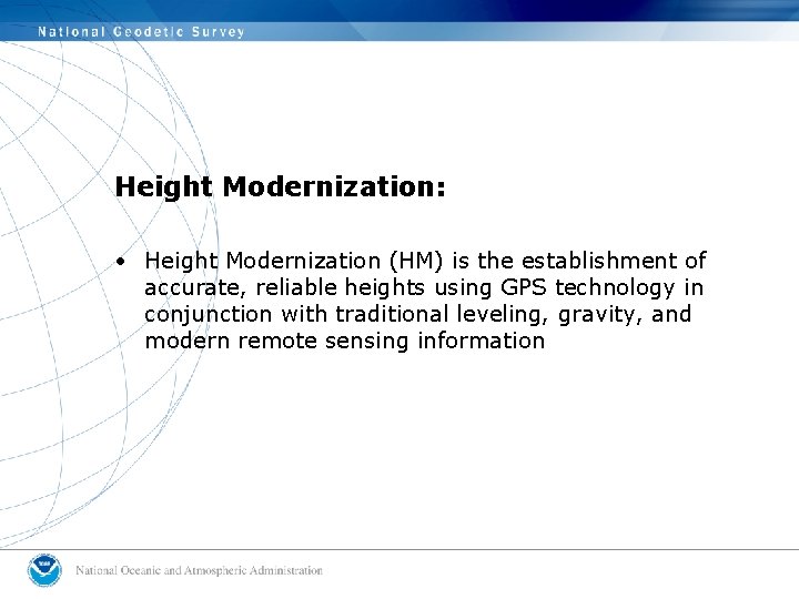 Height Modernization: • Height Modernization (HM) is the establishment of accurate, reliable heights using