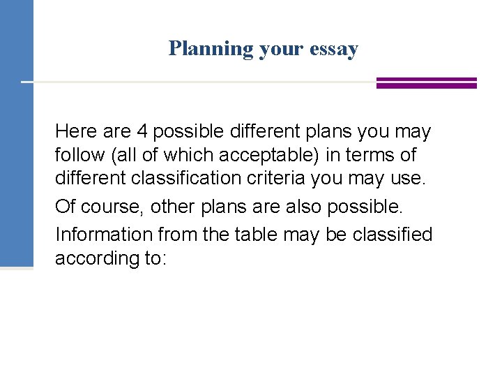 Planning your essay Here are 4 possible different plans you may follow (all of