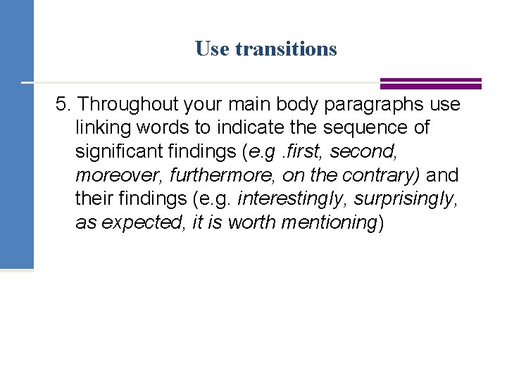 Use transitions 5. Throughout your main body paragraphs use linking words to indicate the