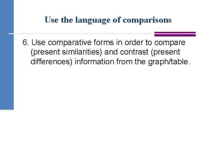 Use the language of comparisons 6. Use comparative forms in order to compare (present