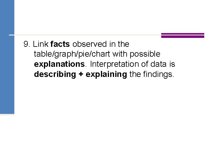 9. Link facts observed in the table/graph/pie/chart with possible explanations. Interpretation of data is
