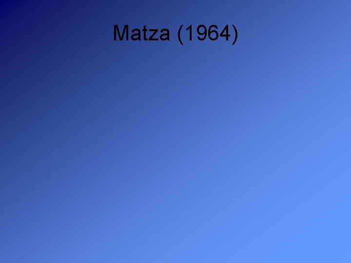 Matza (1964) 