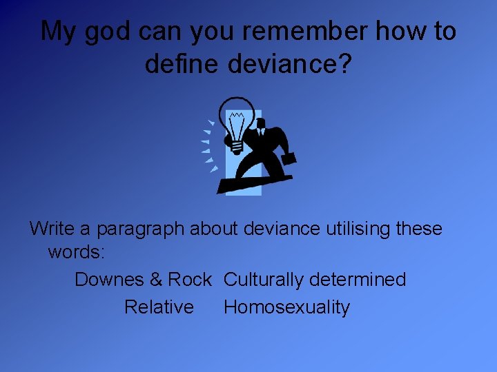 My god can you remember how to define deviance? Write a paragraph about deviance