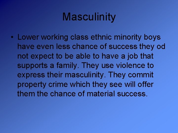 Masculinity • Lower working class ethnic minority boys have even less chance of success