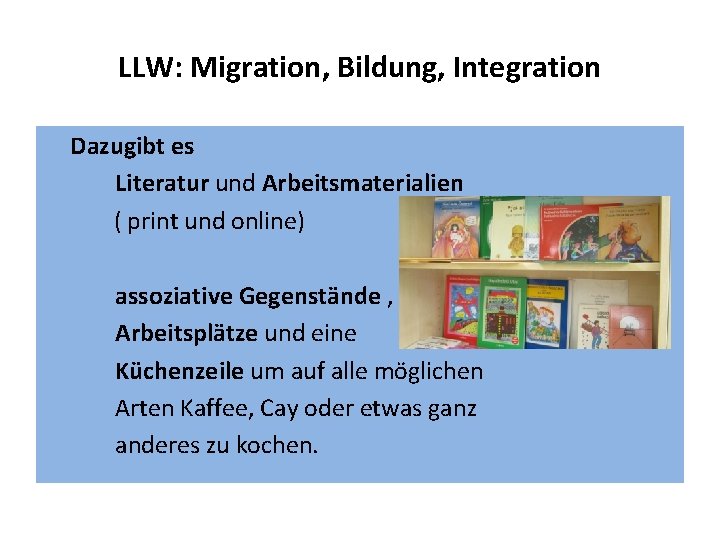 LLW: Migration, Bildung, Integration Dazugibt es Literatur und Arbeitsmaterialien ( print und online) assoziative