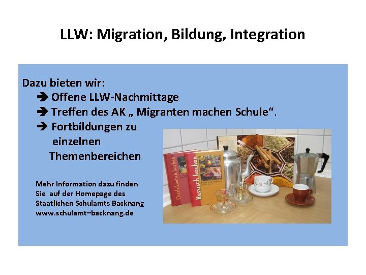 LLW: Migration, Bildung, Integration Dazu bieten wir: Offene LLW-Nachmittage Treffen des AK „ Migranten