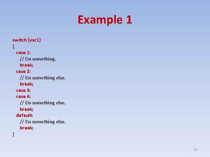 Example 1 switch (var 1) { case 1: // Do something. break; case 2: