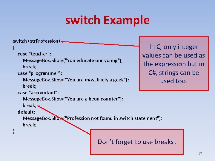 switch Example switch (str. Profession) In C, only integer { case "teacher": values can
