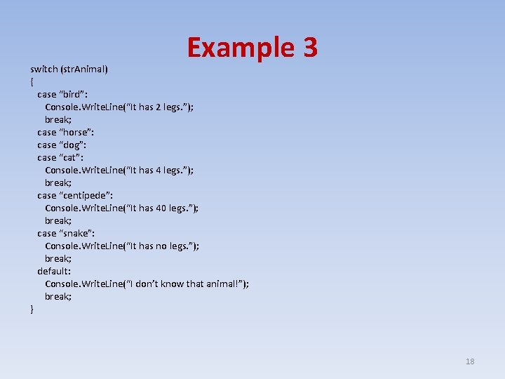 Example 3 switch (str. Animal) { case “bird”: Console. Write. Line(“It has 2 legs.