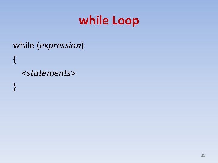 while Loop while (expression) { <statements> } 22 