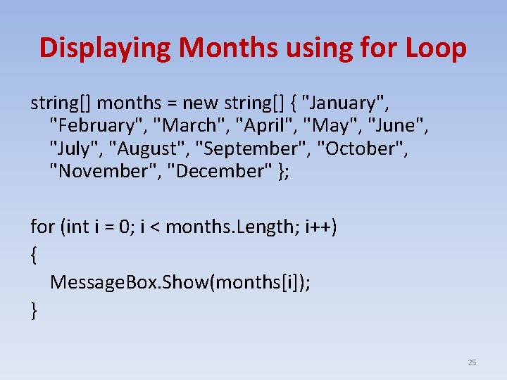 Displaying Months using for Loop string[] months = new string[] { "January", "February", "March",