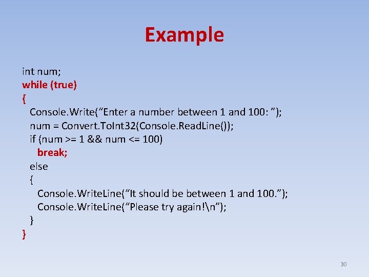 Example int num; while (true) { Console. Write(“Enter a number between 1 and 100: