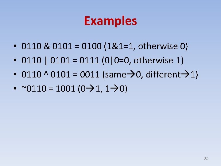 Examples • • 0110 & 0101 = 0100 (1&1=1, otherwise 0) 0110 | 0101