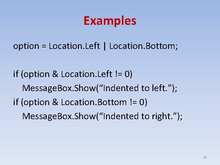 Examples option = Location. Left | Location. Bottom; if (option & Location. Left !=