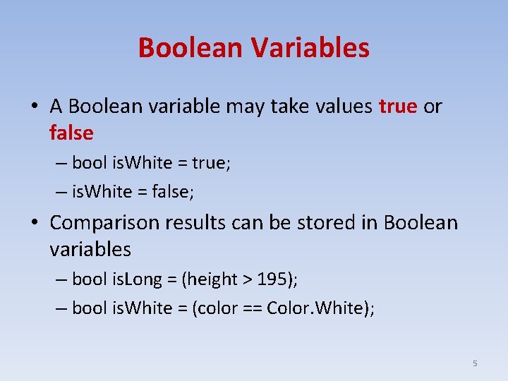 Boolean Variables • A Boolean variable may take values true or false – bool