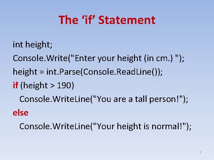 The ‘if’ Statement int height; Console. Write("Enter your height (in cm. ) "); height