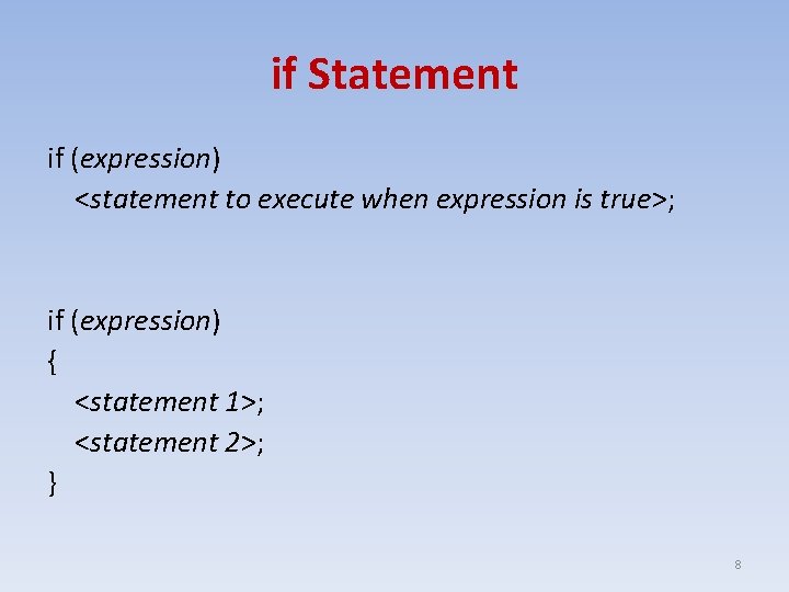 if Statement if (expression) <statement to execute when expression is true>; if (expression) {