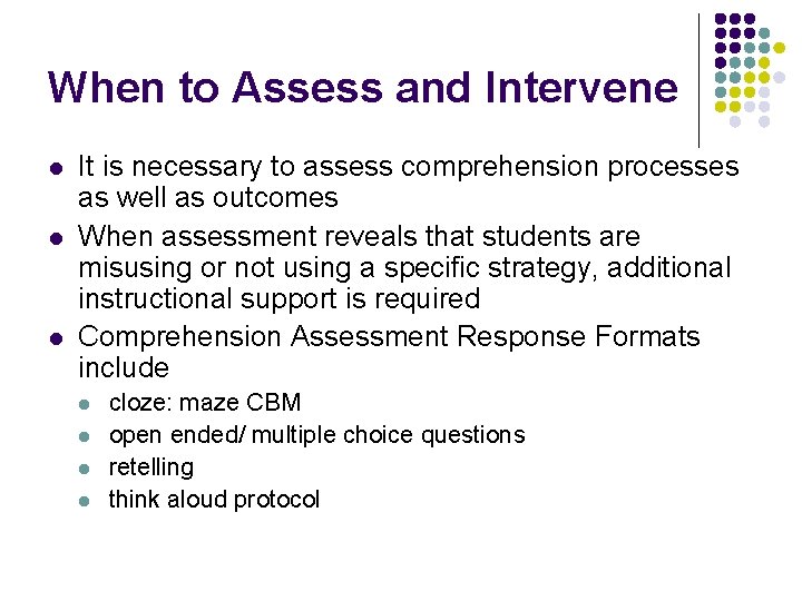 When to Assess and Intervene l l l It is necessary to assess comprehension