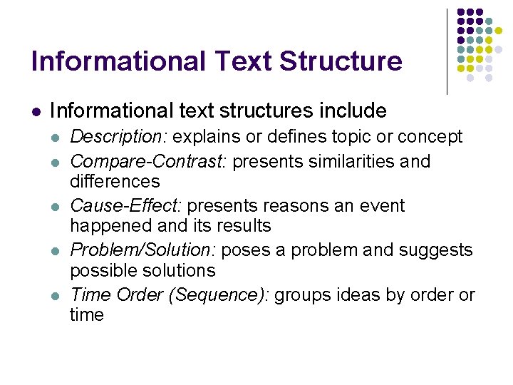 Informational Text Structure l Informational text structures include l l l Description: explains or