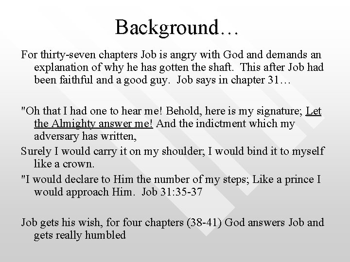 Background… For thirty-seven chapters Job is angry with God and demands an explanation of