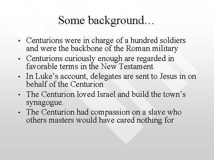 Some background… • • • Centurions were in charge of a hundred soldiers and