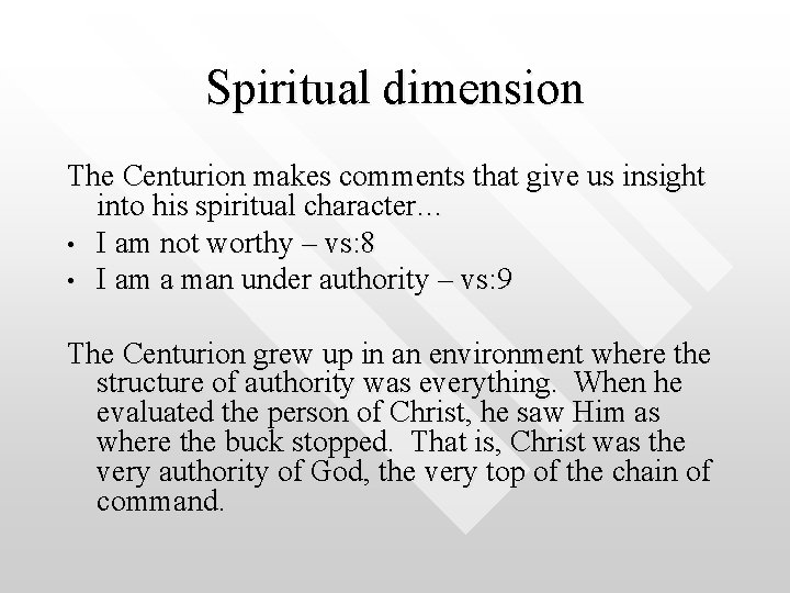 Spiritual dimension The Centurion makes comments that give us insight into his spiritual character…