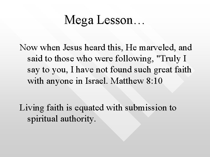 Mega Lesson… Now when Jesus heard this, He marveled, and said to those who