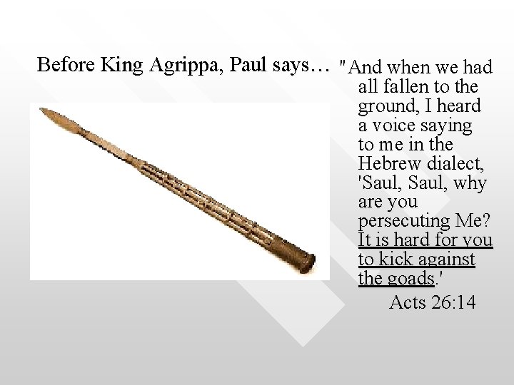 Before King Agrippa, Paul says… "And when we had all fallen to the ground,