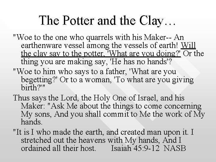 The Potter and the Clay… "Woe to the one who quarrels with his Maker--