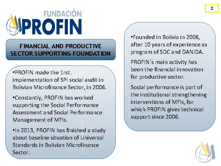 2 FINANCIAL AND PRODUCTIVE SECTOR SUPPORTING FOUNDATION • PROFIN made the 1 rst. implementation
