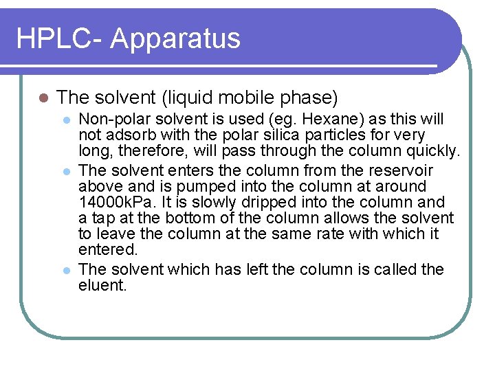 HPLC- Apparatus l The solvent (liquid mobile phase) l l l Non-polar solvent is